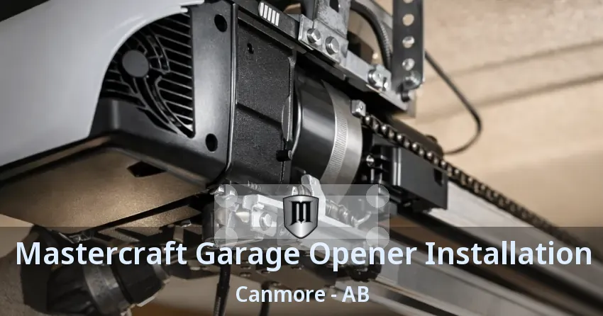 Mastercraft Garage Opener Installation Canmore - AB